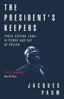 The President's Keepers: Those keeping Zuma in power and out of prison