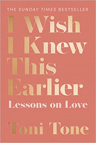 I Wish I Knew This Earlier: Lessons On Love by Toni Tone