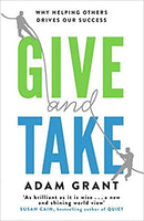 Give and Take: A Revolutionary Approach to Success by Adam M. Grant