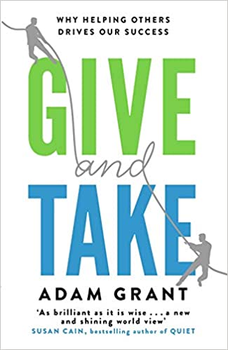 Give and Take: A Revolutionary Approach to Success  Adam M. Grant