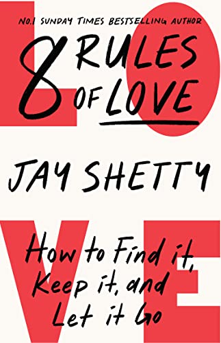8 Rules of Love: How to Find it, Keep it, and Let it Go by Jay Shetty
