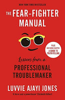 The Fear-Fighter Manual: Lessons from a Professional Troublemaker by Luvvie Ajayi Jones