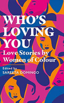 Who's Loving You: Love Stories By Women Of Colour (Edited by Sareeta Domingo)