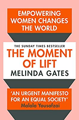 The Moment Of Lift: How Empowering Women Changes the World by Melinda Gates
