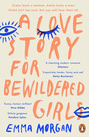 A Love Story for Bewildered Girls by Emma Morgan