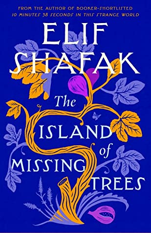 The Island Of Missing Trees by Elif Shafak