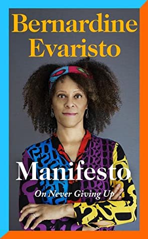 Manifesto: On Never Giving Up by Bernadine Evaristo