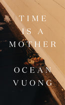 Time is a Mother  by Ocean Vuong