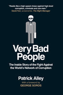 Very Bad People : The Inside Story of the Fight Against the World's Network of Corruption by Patrick Alley