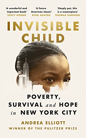 Invisible Child: Poverty, Survival & Hope in an American City by Andrea Elliott