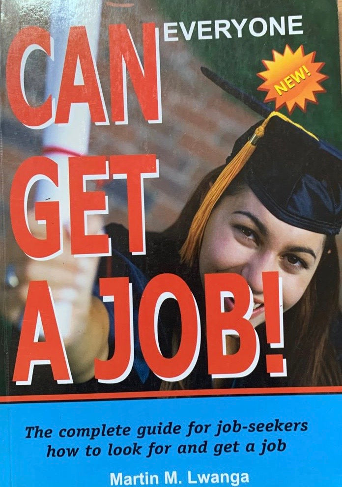Everyone Can Get a Job: The complete guide for job-seekers how to look for and get a job by Martin M. Lwanga
