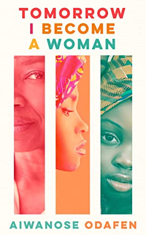 Tomorrow I Become A Woman by Aiwanose Odafen