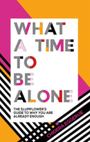 What a Time to be Alone: The Slumflower's guide to why you are already enough  by Chidera Eggerue