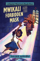 Intasimi Warriors Book One: Mwikali And The Forbidden Mask by Shiko Nguru
