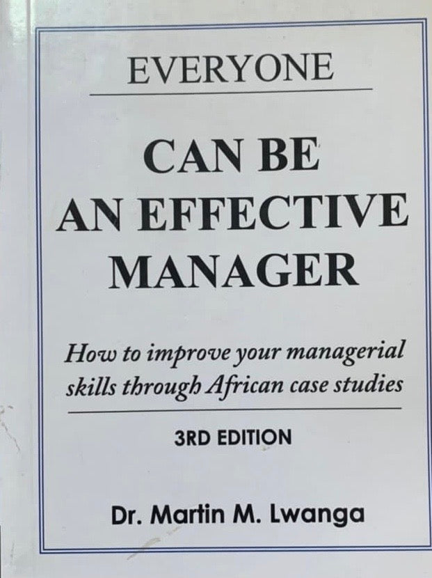Everyone Can Become an Effective Manager by Martin M. Lwanga