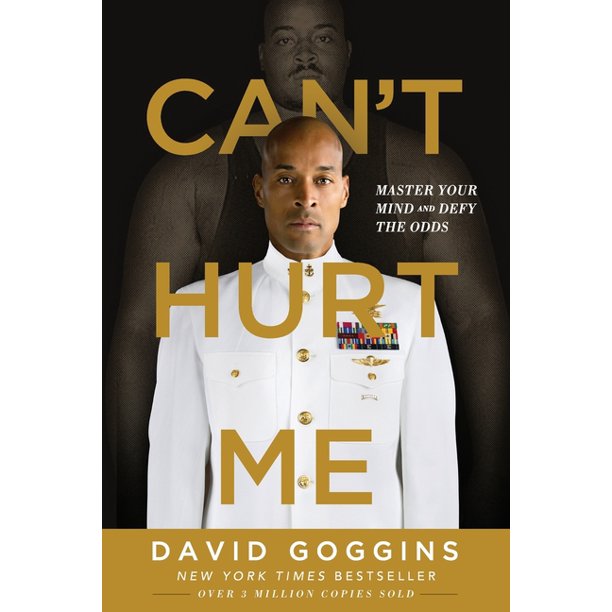 Can't Hurt Me: Master Your Mind And Defy The Odds by David Goggins