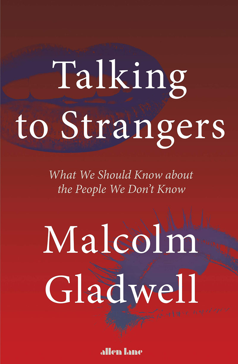 Talking To Strangers by Malcom Gladwell