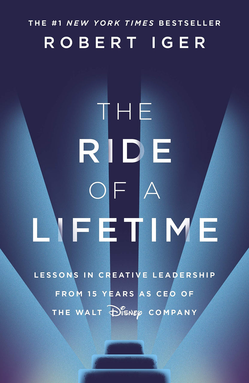 The Ride Of A Lifetime: Lessons Learned From 15 Years As CEO Of The Walt Disney Company by Robert Iger