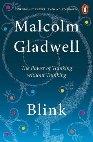 Blink: The Power of Thinking Without Thinking by Malcolm Gladwel