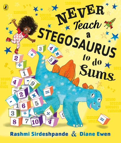 Never Teach a Stegosaurus to Do Sums by Rashmi Sirdeshpande, Diane Ewen (Illustrator)