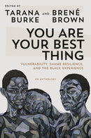 You Are Your Best Thing by Tarana Burke and Brené Brown