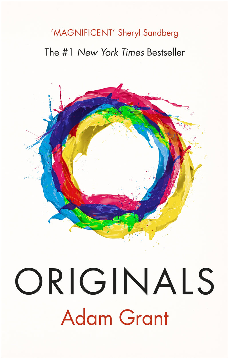 Originals: How Non-Conformists Move the World by Adam M. Grant