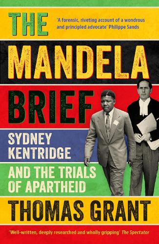 The Mandela Brief: Sydney Kentridge and the Trials of Apartheid by Thomas Grant