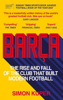 Barca: The Rise and Fall Of The Club That Built Modern Football by Simon Kuper