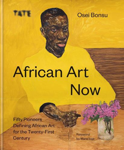African Art Now: 50 Pioneers Defining African Art for the Twenty-First Century by Osei Bonsu