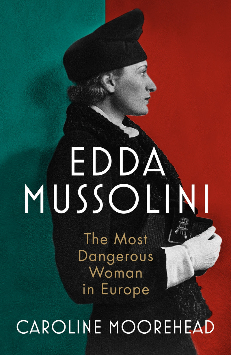 Mussolini's Daughter: The Most Dangerous Woman in Europe by Caroline Moorehead