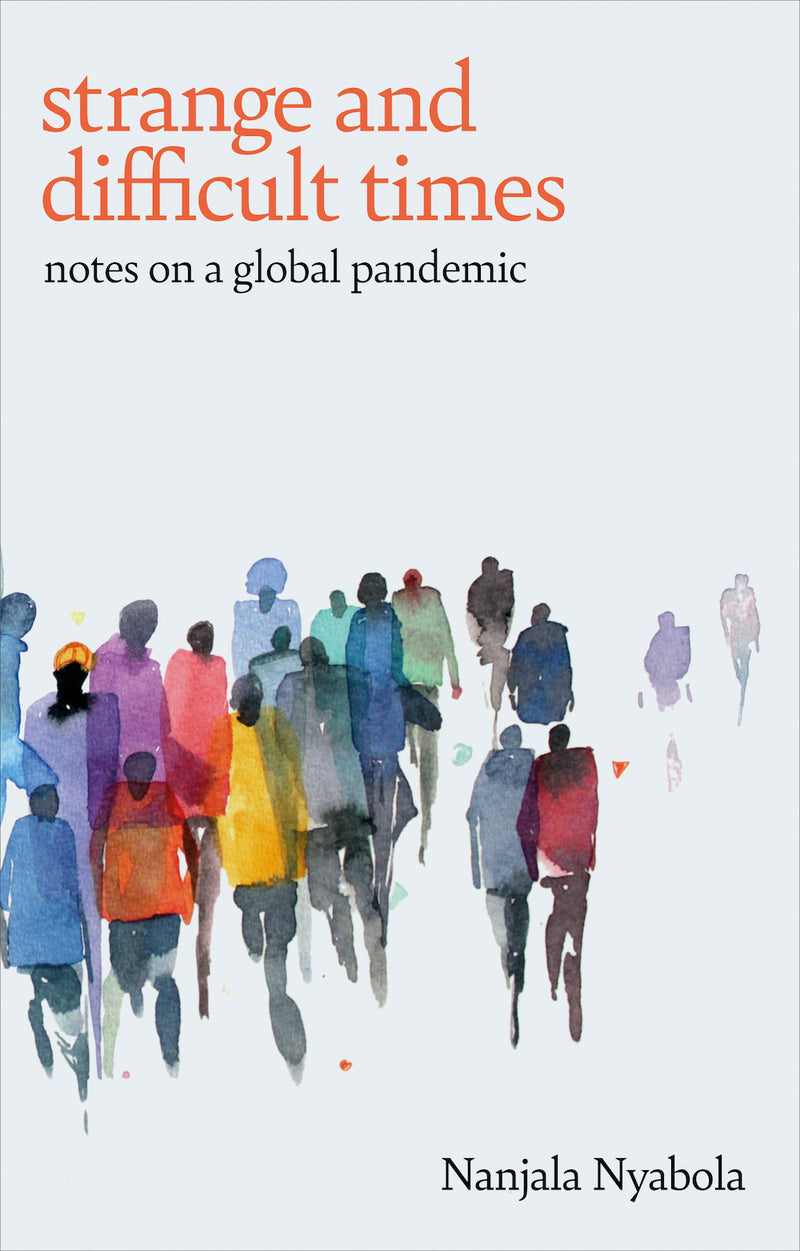 Strange And Difficult Times : Notes On A Global Pandemic by Nanjala Nyabola