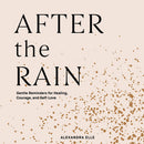 After The Rain: Gentle Reminders For Healing, Courage And Self-Love by Alexandra Elle
