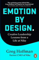 Emotion By Design: Creative Leadership Lessons From A Life At Nike by Greg Hoffman