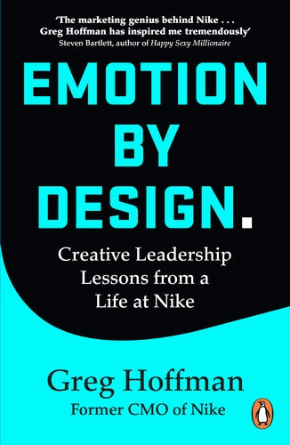 Emotion By Design: Creative Leadership Lessons From A Life At Nike by Greg Hoffman