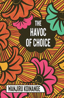 The Havoc of Choice by Wanjiru Koinange