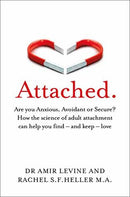 Attached Are You Anxious, Avoidant or Secure? : How the Science of Adult Attachment Can Help You Find - And Keep - Love By Dr. Amir Levine  and Rachel S.F. Heller, M.A.
