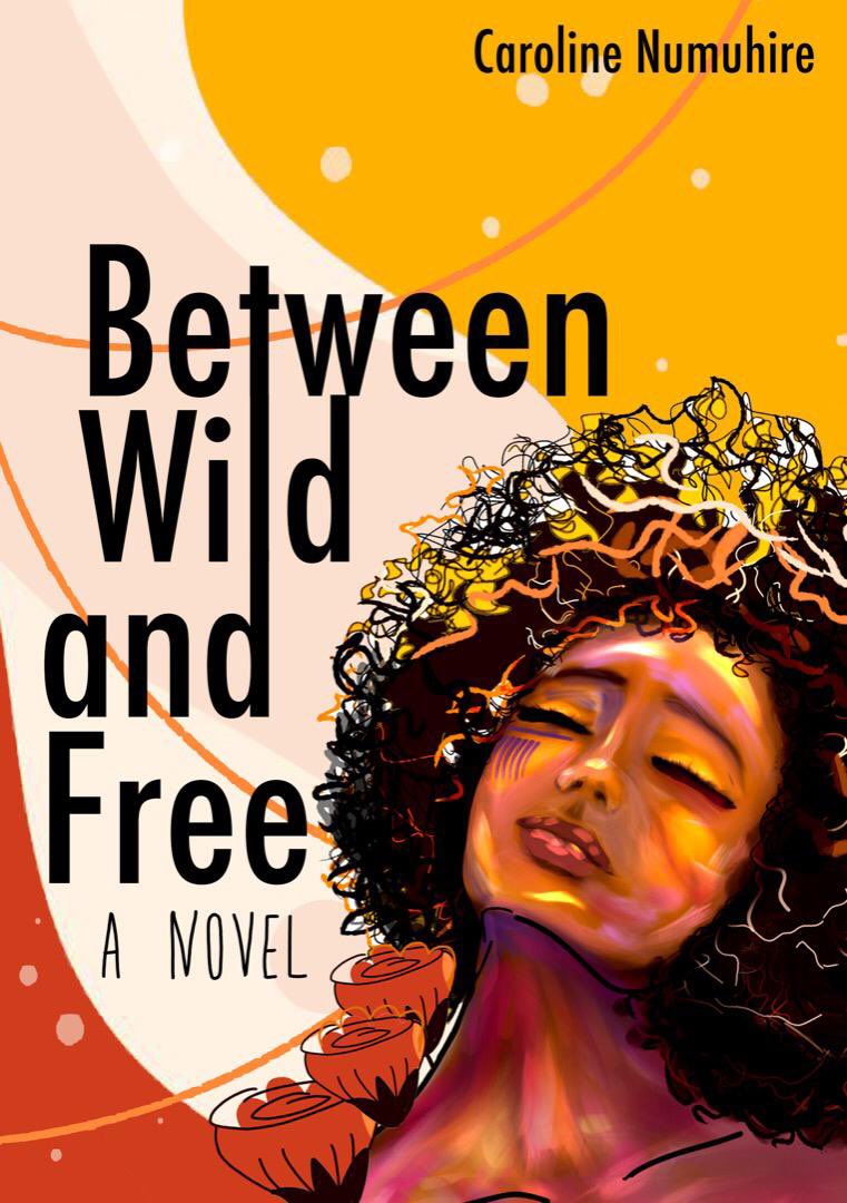 Between Wild and Free by Caroline Numuhire