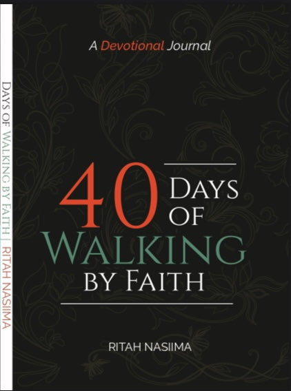 40 Days of Walking by Faith by Ritah Nasiima