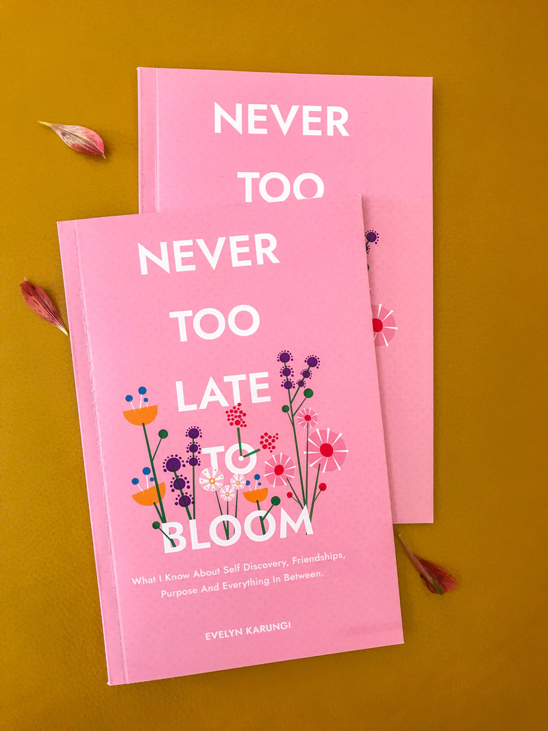 Never Too Late to Bloom by Evelyn Karungi