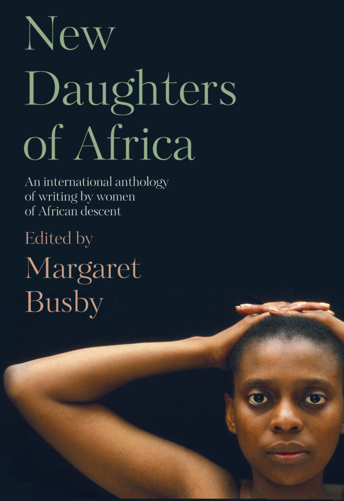 New Daughters of Africa (An Anthology of Writing by Women of African Descent), edited by Margaret Busby