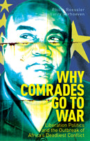 Why Comrades Go To War: Liberation Politics And The Outbreak Of Africa's Deadliest Conflict by Philip Roessler and Harry Verhoeven