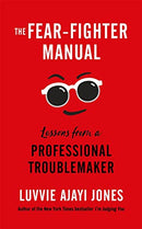 The Fear-Fighter Manual: Lessons from a Professional Troublemaker by Luvvie Ajayi Jones