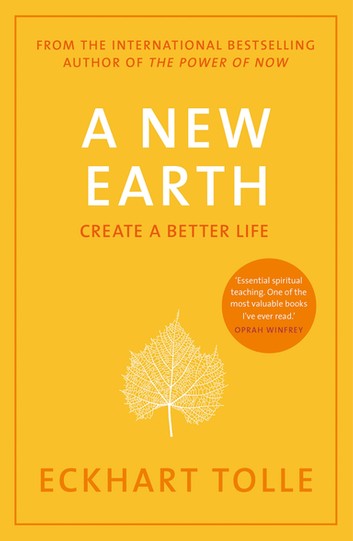 A New Earth: Create a Better Life by Eckhart Tolle