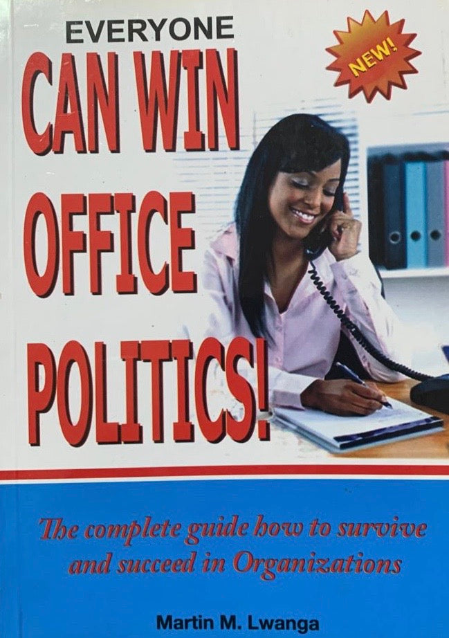 Everyone Can Win Office Politics! : The complete guide how to survive and succeed in Organisations by Martin M. Lwanga