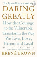 Daring Greatly: How the Courage to Be Vulnerable Transforms the Way We Live, Love, Parent, and Lead by Brené Brown