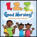 1,2,3 Good Morning!  by Catherine Kreutter and Faith Kisa