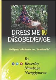 Dress Me in Disobedience by Beverley Nambozo Nsengiyunva