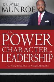 The Power of Character Leadership by Dr. Myles Munroe