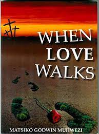 When Love Walks by Matsiko Godwin Muhwezi