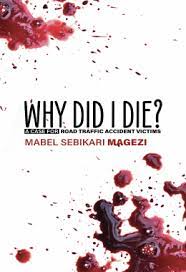 Why Did I Die: A Case for Traffic Accident Victims by Mabel Sebikari Magezi